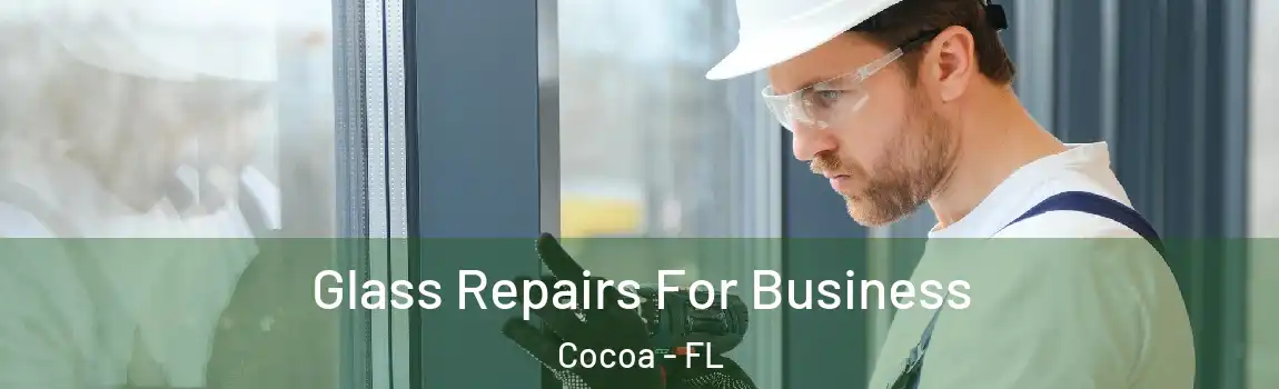  Glass Repairs For Business Cocoa - FL